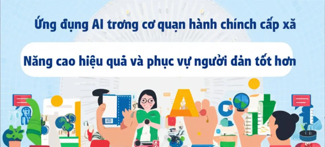 Ứng dụng AI trong cơ quan hành chính cấp xã: Nâng cao hiệu quả và phục vụ người dân tốt hơn